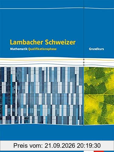 Lambacher Schweizer Mathematik Qualifikationsphase Grundkurs/grundlegendes Anforderungsniveau - G9. Ausgabe Niedersachsen: Schülerbuch …