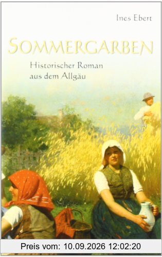Sommergarben: Historischer Roman aus dem Allgäu