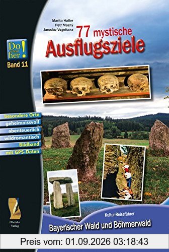 77 mystische Ausflugsziele: Kultur-Reiseführer Bayerischer Wald und Böhmerwald - Do schau her! Band 11