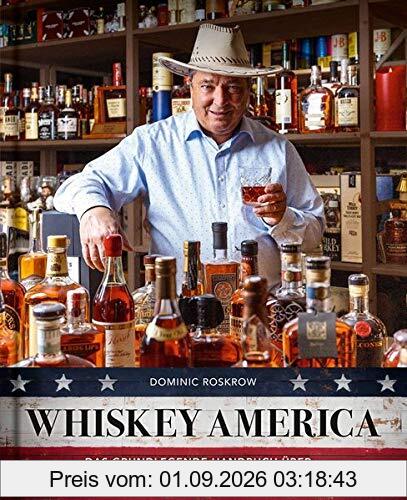 Whiskey America: Das grundlegende Handbuch über die Craft Distillerie-Revolution in den U.S.A.