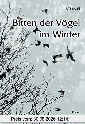 Bitten der Vögel im Winter: Roman