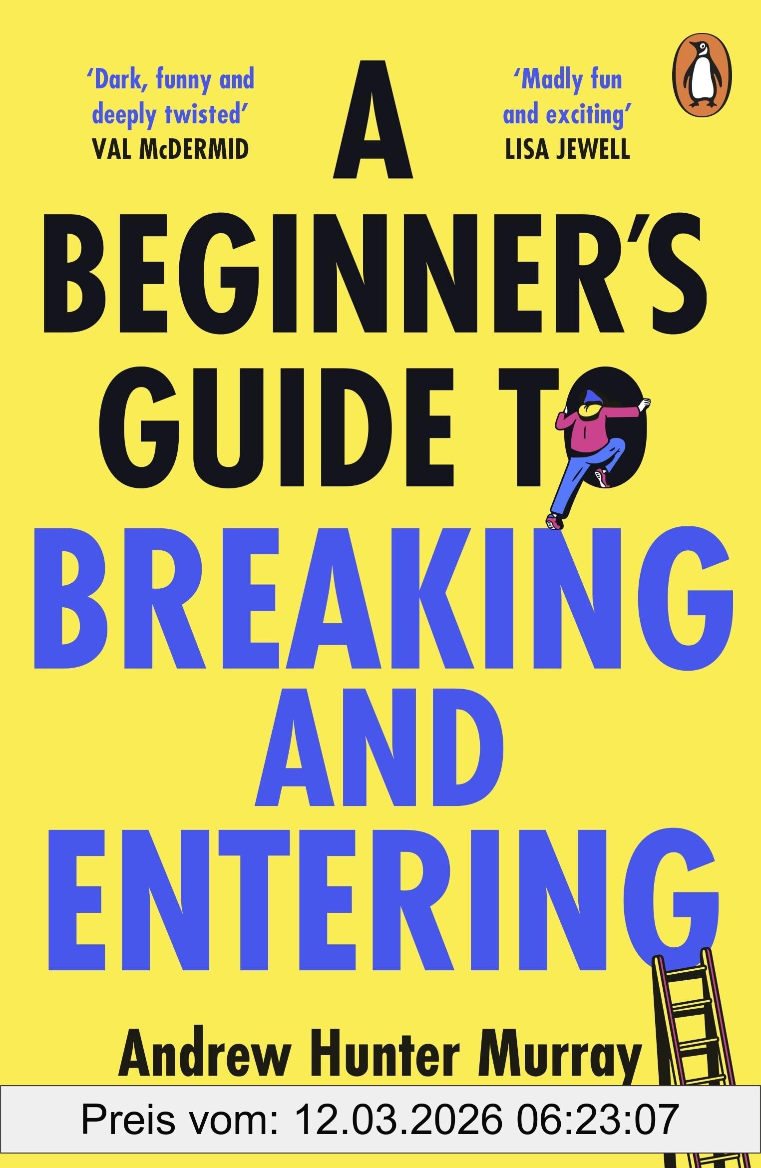 Murray, Andrew Hunter A Beginner's Guide To Breaking And Entering, The Brilliantly Entertaining New Thriller By The Sunday Times Bestselling Author Of The Last Day