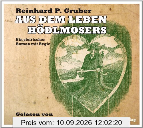 Aus dem Leben Hödlmosers: Ein steirischer Roman mit Regie
