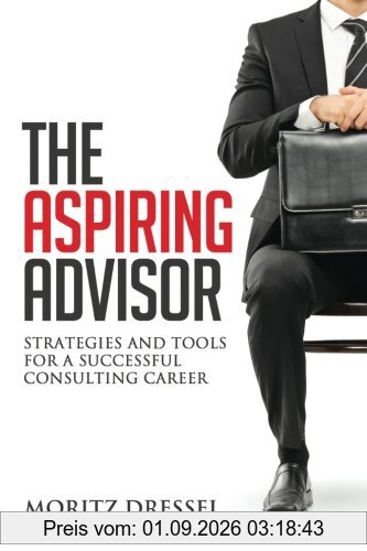 The Aspiring Advisor: Strategies and Tools for a Successful Consulting Career