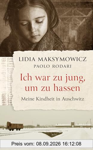 Ich war zu jung, um zu hassen. Meine Kindheit in Auschwitz