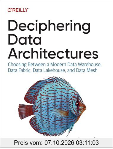 Deciphering Data Architectures: Choosing Between a Modern Data Warehouse, Data Fabric, Data Lakehouse, and Data Mesh