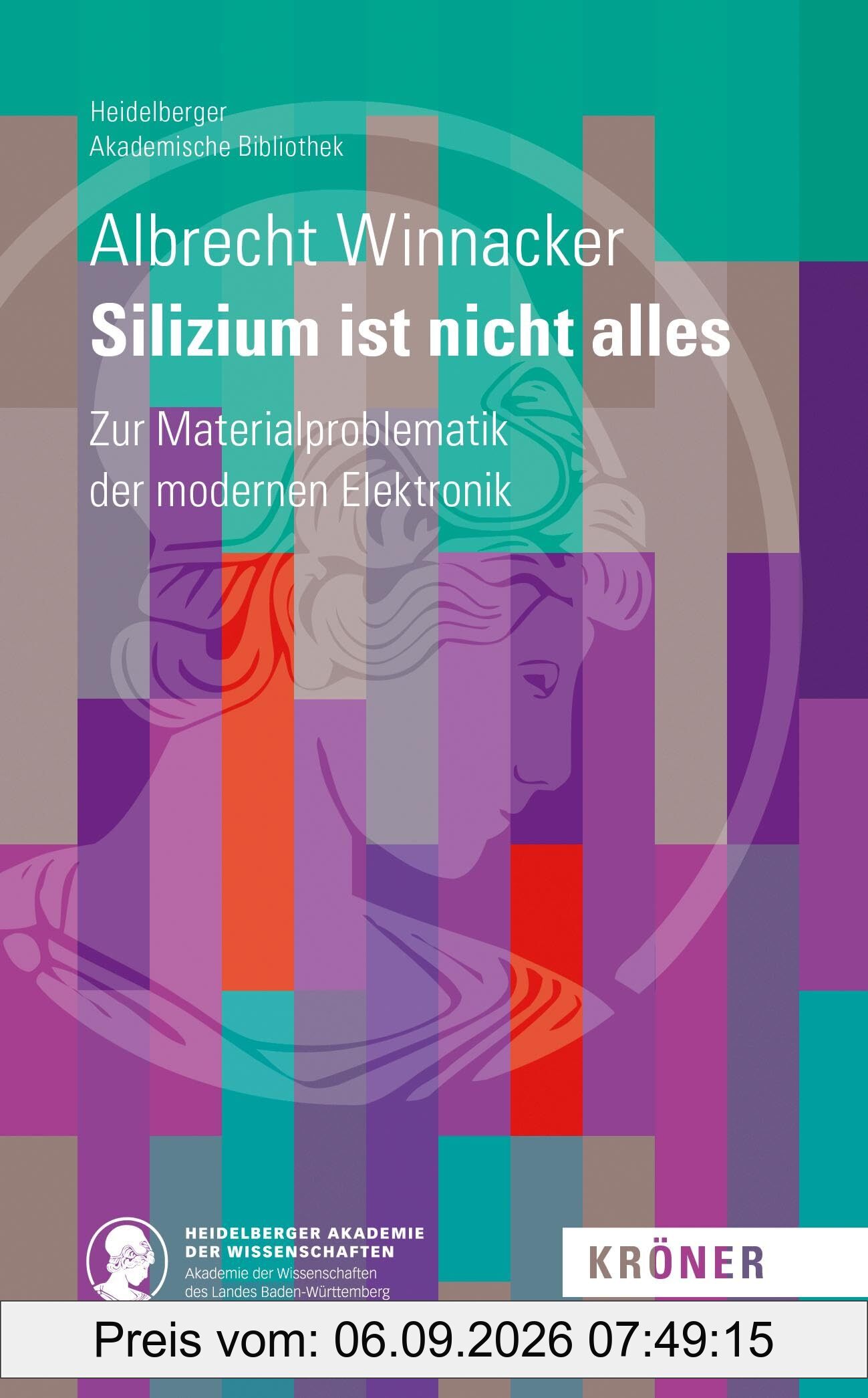 Silizium ist nicht alles: Zur Materialproblematik der modernen Elektronik (Heidelberger Akademische Bibliothek)