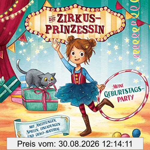 Die Zirkusprinzessin - Meine Geburtstagsparty. Mit Anleitungen, Spielen, Einladungen und Deko-Materialien
