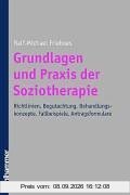 Grundlagen und Praxis der Soziotherapie: Richtlinien, Begutachtung, Behandlungskonzepte, Fallbeispiele, Antragsformulare