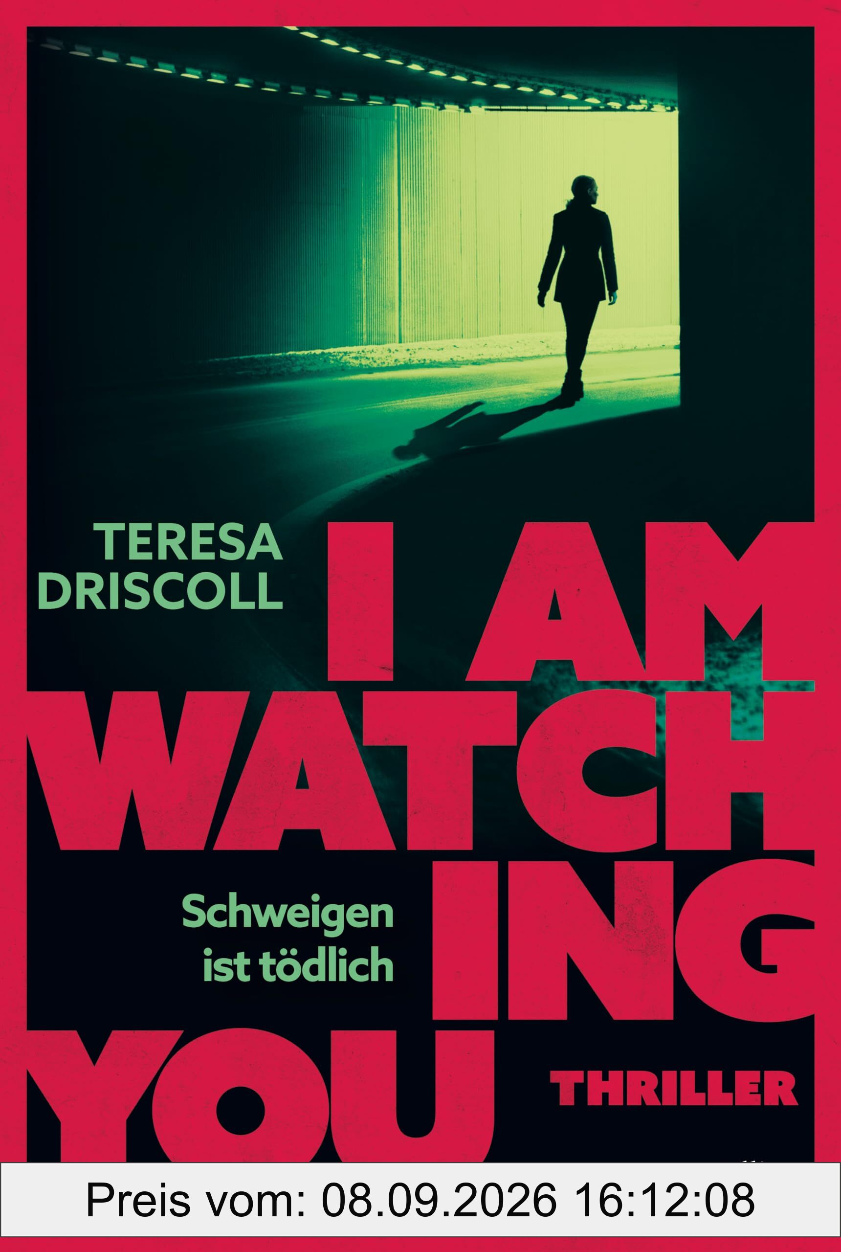 I Am Watching You: Schweigen ist tödlich | Teresa Driscoll ist Meisterin ihres Fachs | Ein fesselnder Thriller mit überraschenden Wendungen | Atmosphärisch und packend