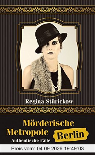 Mörderische Metropole Berlin: Authentische Fälle