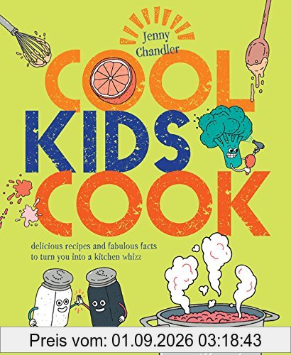 Cool Kids Cook: Delicious recipes and fabulous facts to turn into a kitchen whizz