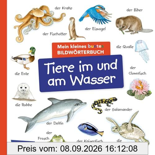 Mein kleines buntes Bildwörterbuch: Tiere im und am Wasser: Sprachförderung, die Neugier weckt und Spaß macht – für Kinder ab 2