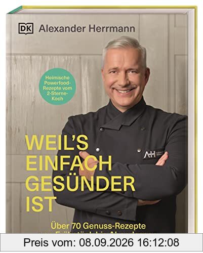 Weil's einfach gesünder ist: Über 70 geniale Genuss-Rezepte von Frühstück bis Abendessen