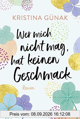 Wer mich nicht mag, hat keinen Geschmack: Roman