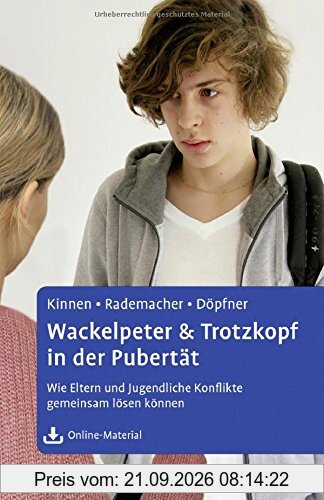 Wackelpeter & Trotzkopf in der Pubertät: Wie Eltern und Jugendliche Konflikte gemeinsam lösen können. Mit Online-Material