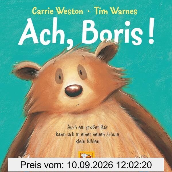 Ach, Boris!: Auch ein großer Bär kann sich in einer neuen Schule klein fühlen