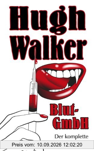 Blut-GmbH: der komplette DRAKULA-Zyklus von Hugh Walker