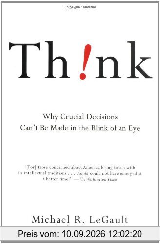 Think!: Why Crucial Decisions Can't Be Made in the Blink of an Eye