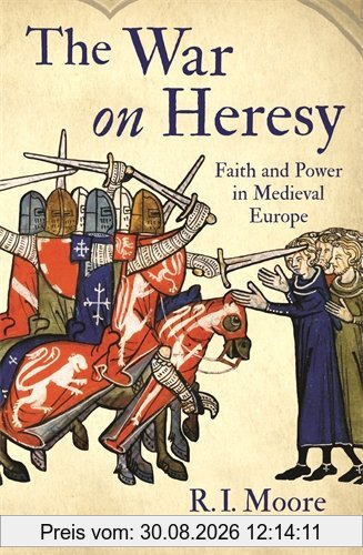 The War On Heresy: Faith and Power in Medieval Europe