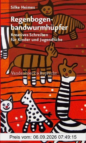 Regenbogenbandwurmh¿pfer: Kreatives Schreiben f¿r Kinder und Jugendliche: Kreatives Schreiben für Kinder und Jugendliche