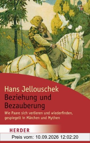 Beziehung und Bezauberung: Wie Paare sich verlieren und wiederfinden, gespiegelt in Märchen und Mythen (HERDER spektrum)
