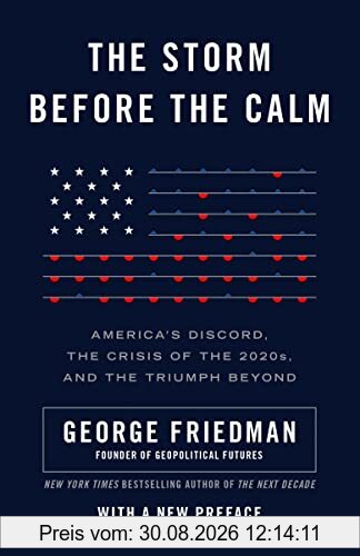 The Storm Before the Calm: America's Discord, the Crisis of the 2020s, and the Triumph Beyond