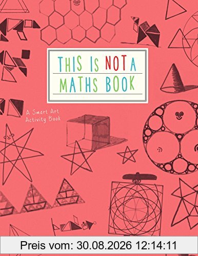 This is Not a Maths Book: A Smart Art Activity Book