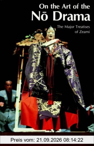 On the Art of the No Drama: The Major Treatises of Zeami (Princeton Library of Asian Translations)