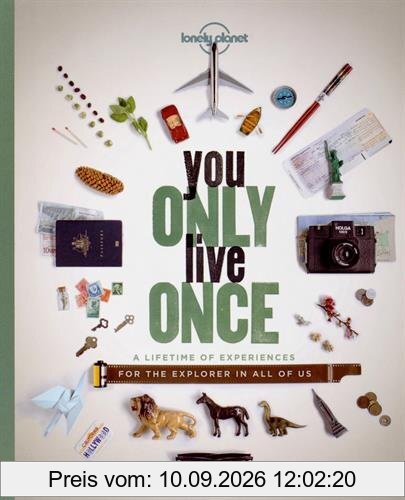 You Only Live Once: A Lifetime of Experiences for the Hero in All of Us (Lonely Planet)