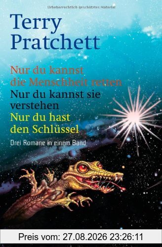 Nur du kannst die Menschheit retten/Nur du kannst sie verstehen/Nur du hast den Schlüssel: Drei Romane in einem Band