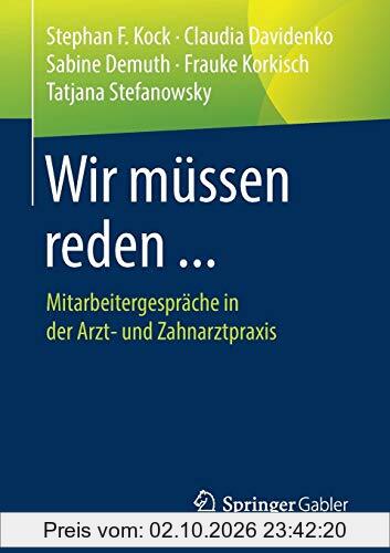 Wir müssen reden ...: Mitarbeitergespräche in der Arzt- und Zahnarztpraxis