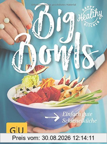 Big Bowls: Einfach gute Schüsselküche (Happy Healthy Kitchen)