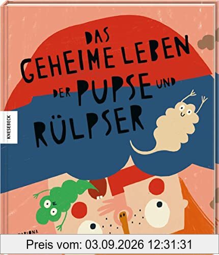 Das geheime Leben der Pupse und Rülpser: Sachbilderbuch für Kinder ab 4 Jahren