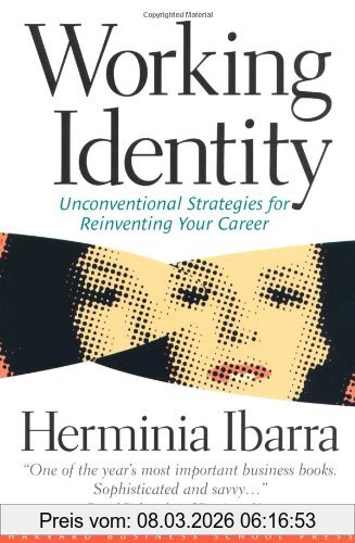 Herminia Ibarra Working Identity, Unconventional Strategies For Reinventing Your Career