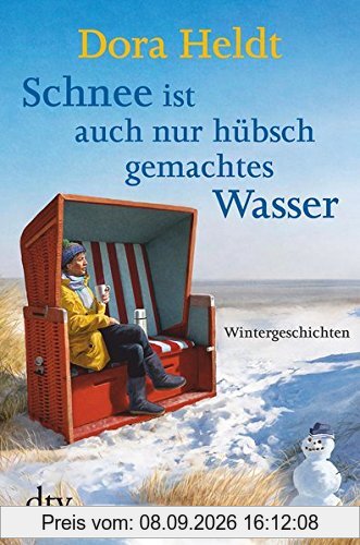 Schnee ist auch nur hübschgemachtes Wasser: Wintergeschichten