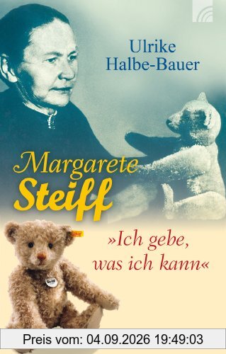 Margarete Steiff: Ich gebe, was ich kann