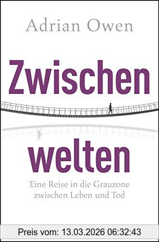 Adrian Owen Zwischenwelten, Eine Reise In Die Grauzone Zwischen Leben Und Tod