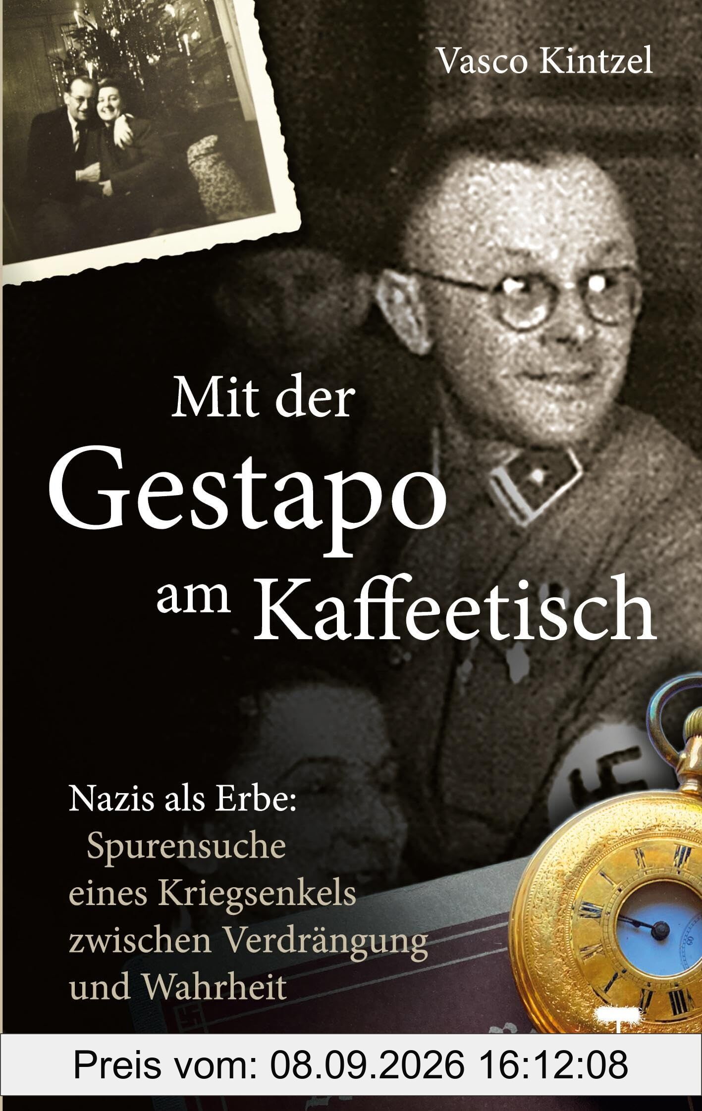 Mit der Gestapo am Kaffeetisch - Nazis als Erbe: Spurensuche eines Kriegsenkels zwischen Verdrängung und Wahrheit