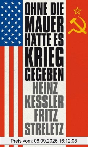 Ohne die Mauer hätte es Krieg gegeben: Zeitzeugen und Dokumente geben Auskunft
