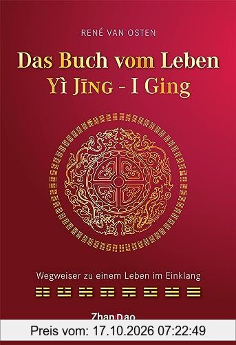 YIJING – Das Buch vom Leben: Wegweiser zu einem Leben im Einklang