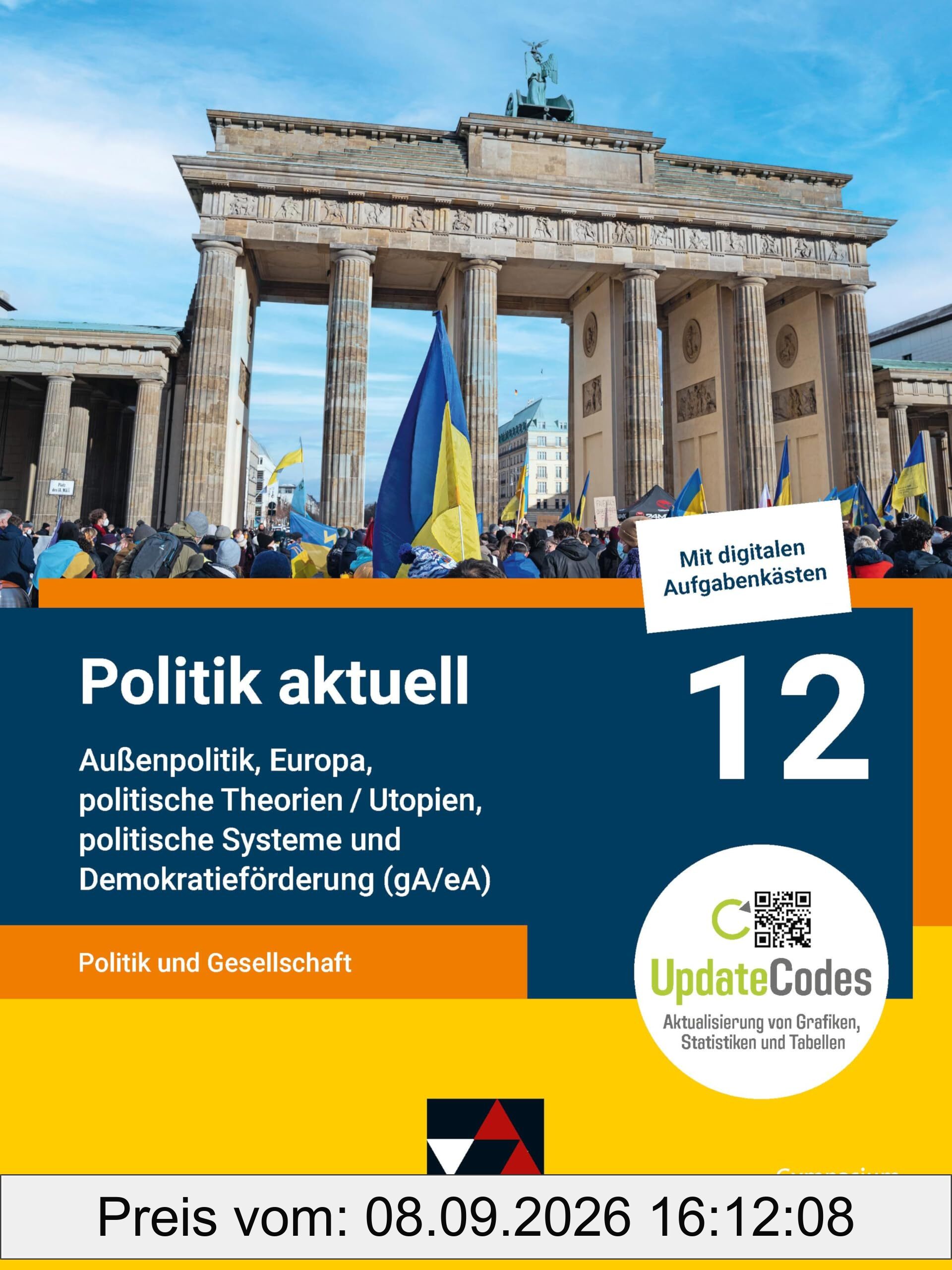 Politik aktuell - G9 / Politik aktuell 12 (gA/eA) - G9: Unterrichtswerk für das Gymnasium in Bayern / Politik und Gesellschaft – Außenpolitik, Europa, ... Unterrichtswerk für das Gymnasium in Bayern)
