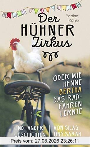 Der Hühnerzirkus oder Wie Henne Bertha das Radfahren lernte: und andere Geschichten von Silas und Sarah