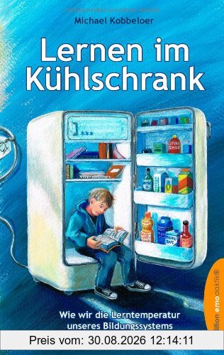 Lernen im Kühlschrank: Wie wir die Lerntemperatur unseres Bildungssystems mit Emotionen erhöhen können