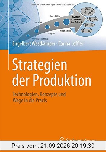 Strategien der Produktion: Technologien, Konzepte und Wege in die Praxis