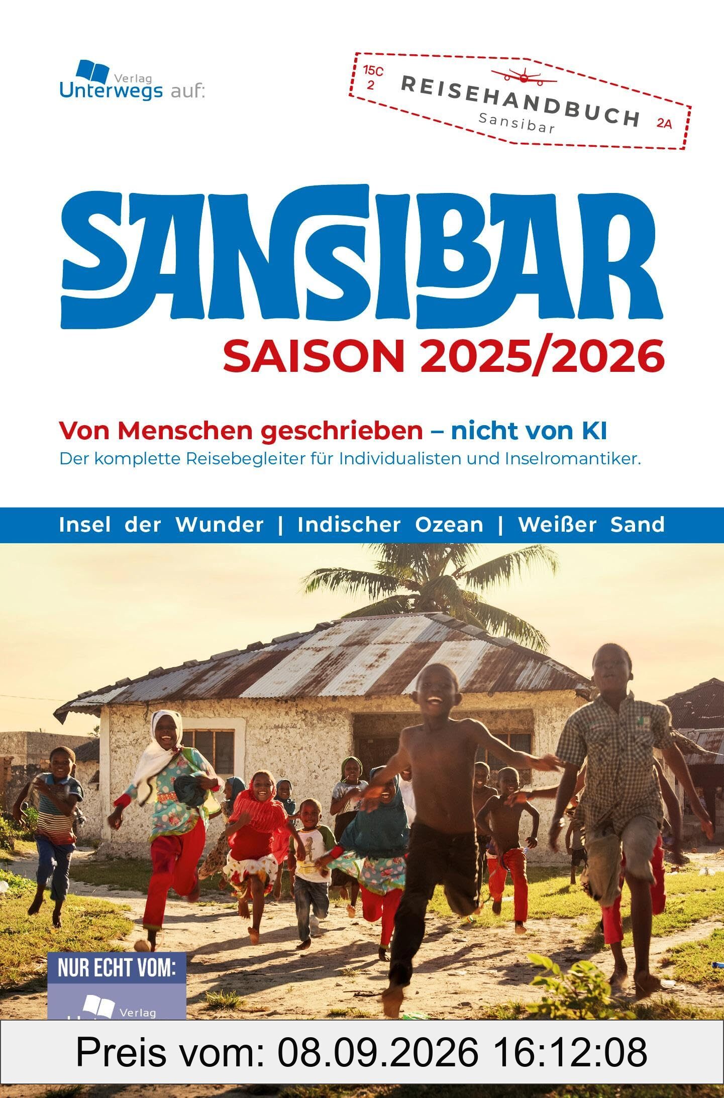 Unterwegs Verlag Reiseführer Sansibar: Saison 2025/2026. Von Menschen geschrieben - nicht von KI. Der komplette Reisebegleiter für Individualisten und Inselromantiker. (Unterwegs auf Inseln)