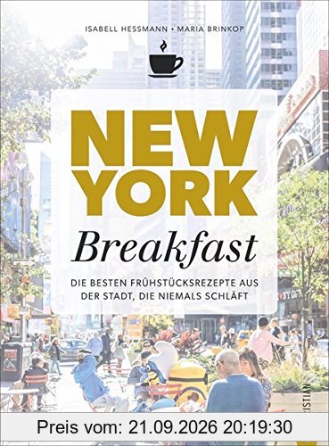 Kochbuch: New York Breakfast. Die besten Rezepte für Frühstück und Brunch aus der Stadt, die niemals schläft.