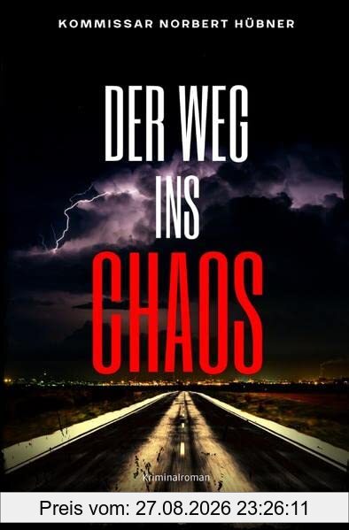 Kommissar Norbert Hübner ermittelt / DER WEG INS CHAOS: Kriminalroman - Kommissar Norbert Hübner 5: Buchhandelsausgabe: Cover matt, Format: 12x19 cm