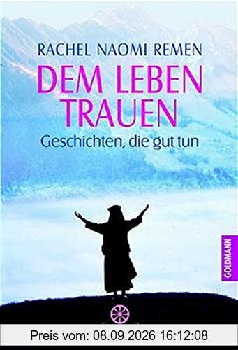 Dem Leben trauen: Geschichten, die gut tun (Arkana)