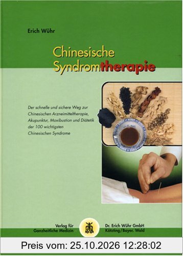 Chinesische Syndromtherapie: Praxisbuch der Behandlung von Chinesischen Syndromen mit den fünf Verfahren der Traditionellen Chinesischen …